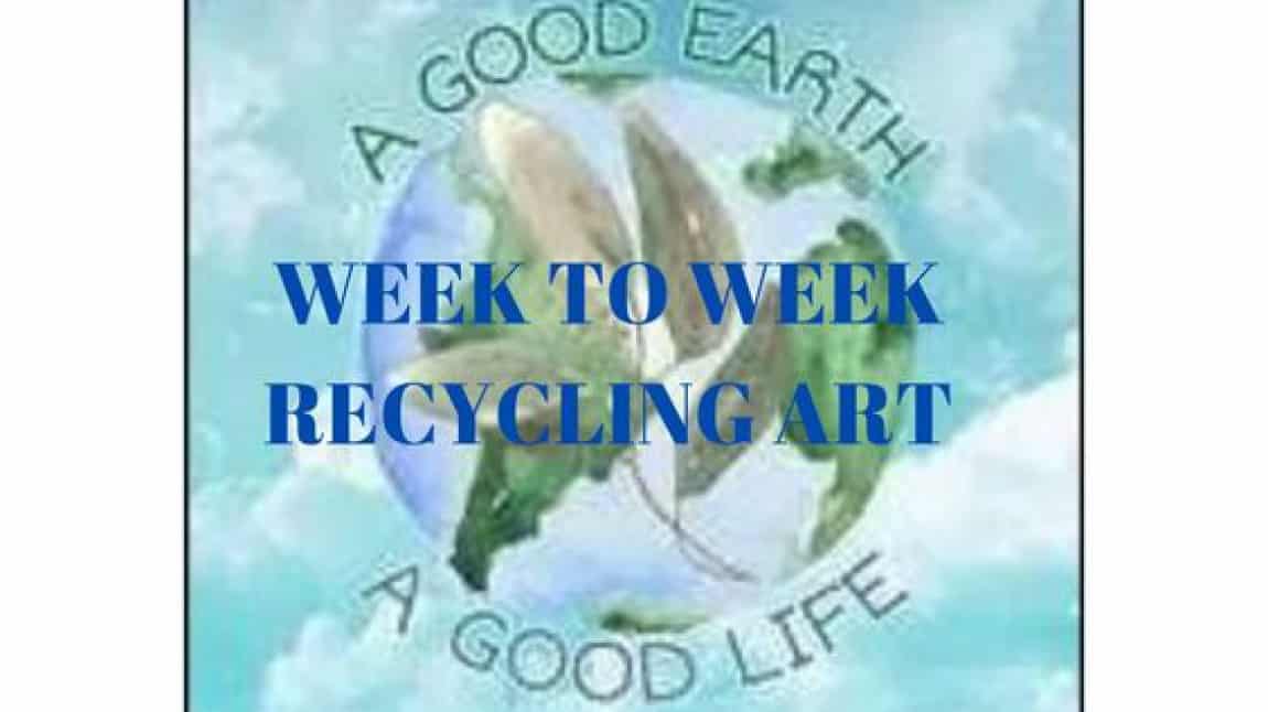 Week to Week Recycling Art
